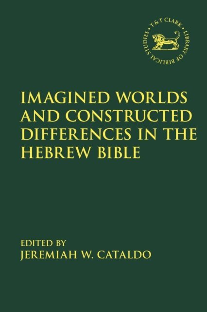 Jeremiah W. Cataldo - Imagined Worlds and Constructed Differences in the Hebrew Bible, E-bok