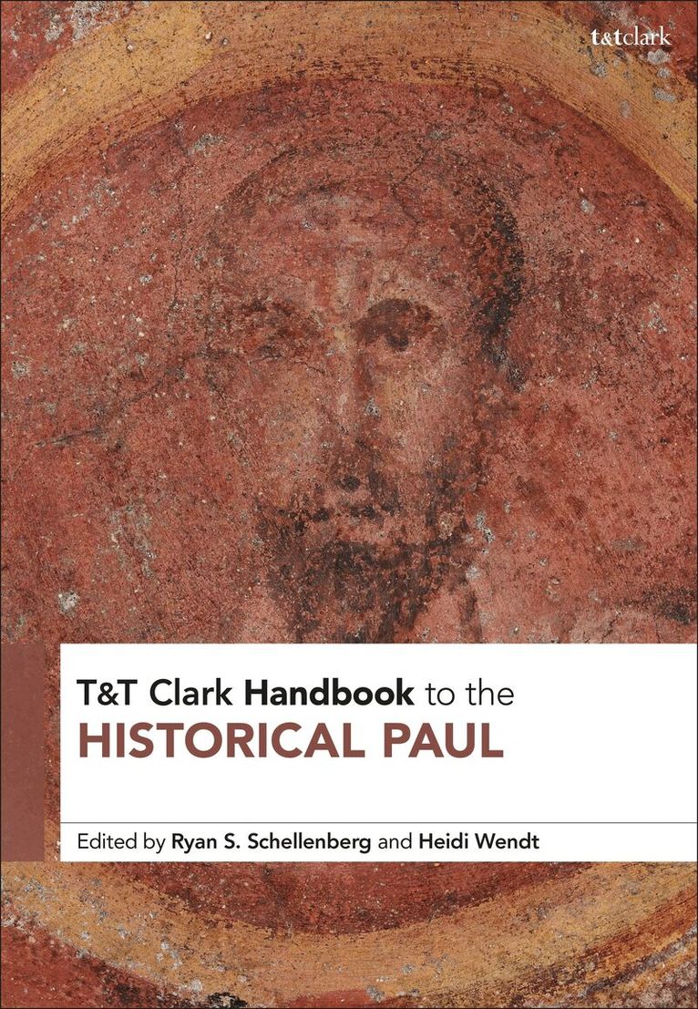 Ryan S. Schellenberg, Heidi Wendt - T&T Clark Handbook to the Historical Paul, Inbunden