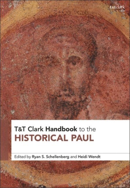 Ryan S. Schellenberg, Heidi Wendt - T&T Clark Handbook to the Historical Paul, E-bok