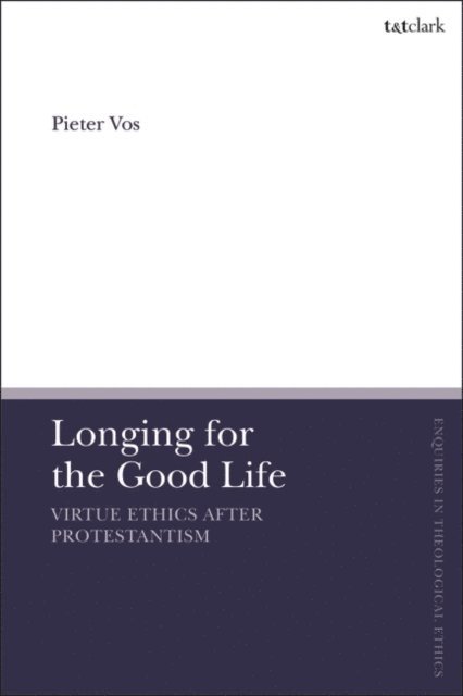 Pieter Vos - Longing for the Good Life: Virtue Ethics after Protestantism, E-bok