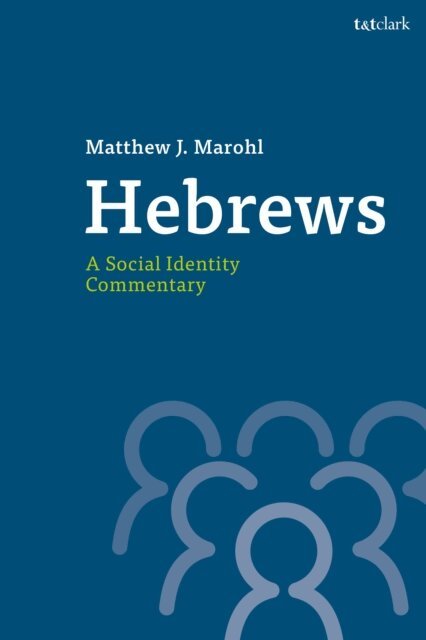 Matthew J. Marohl - Hebrews: A Social Identity Commentary, E-bok