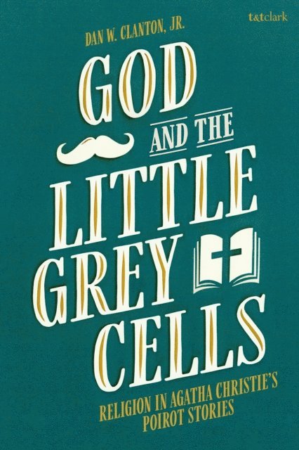 Dan W. Clanton, Jr. - God and the Little Grey Cells, E-bok