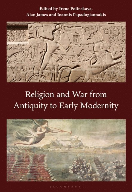 Irene Polinskaya, Alan James, Ioannis Papadogiannakis - Religion and War from Antiquity to Early Modernity, E-bok