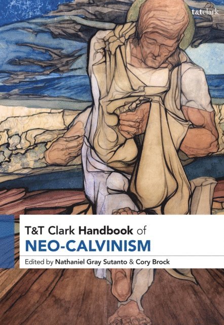 N. Gray Sutanto, Cory Brock - T&T Clark Handbook of Neo-Calvinism, E-bok