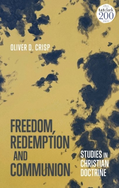 Oliver Crisp - Freedom, Redemption and Communion: Studies in Christian Doctrine, E-bok
