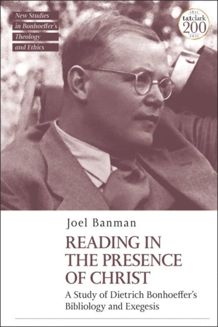 Joel Banman - Reading in the Presence of Christ: A Study of Dietrich Bonhoeffer's Bibliology and Exegesis, E-bok