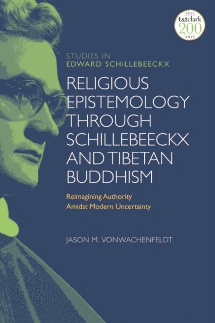 Jason M. VonWachenfeldt - Religious Epistemology through Schillebeeckx and Tibetan Buddhism, E-bok