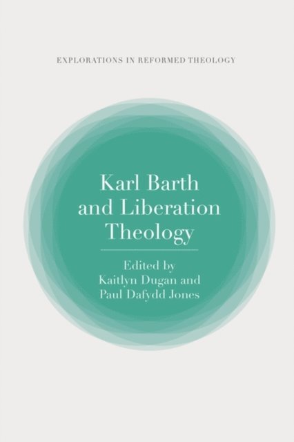 Paul Dafydd Jones, Kaitlyn Dugan - Karl Barth and Liberation Theology, E-bok