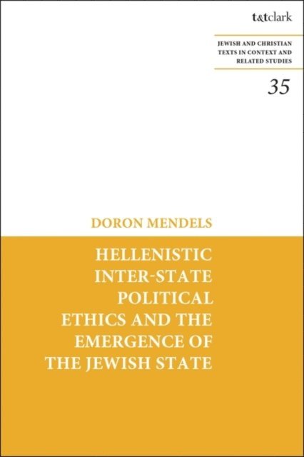 Doron Mendels - Hellenistic Inter-state Political Ethics and the Emergence of the Jewish State, E-bok