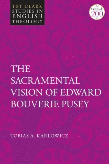 Tobias A. Karlowicz - Sacramental Vision of Edward Bouverie Pusey, E-bok