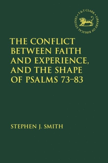 Stephen J. Smith - Conflict Between Faith and Experience, and the Shape of Psalms 73–83, E-bok