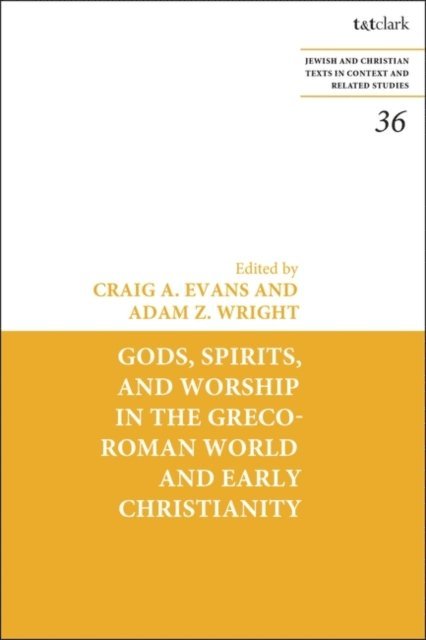 Craig A. Evans, Adam Z. Wright - Gods, Spirits, and Worship in the Greco-Roman World and Early Christianity, E-bok