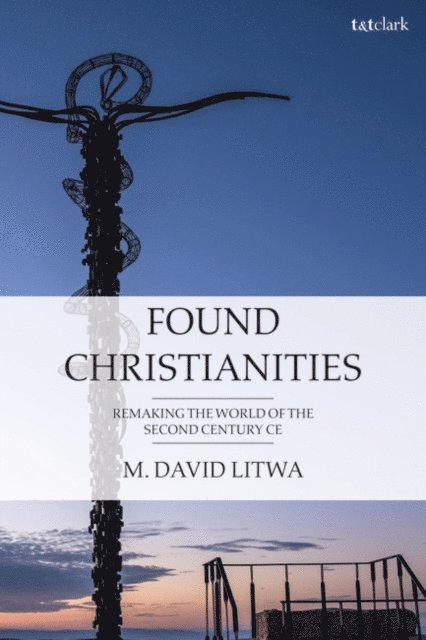 M. David Litwa - Found Christianities, E-bok