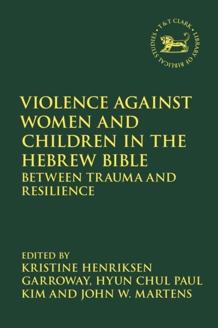 Kristine Henriksen Garroway, Hyun Chul Paul Kim, John W. Martens - Violence against Women and Children in the Hebrew Bible, E-bok