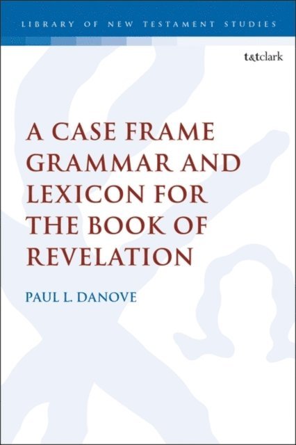 Paul L. Danove - Case Frame Grammar and Lexicon for the Book of Revelation, E-bok