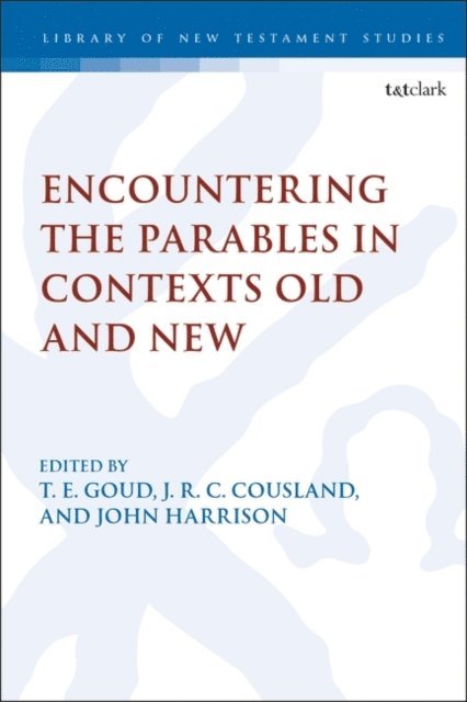 T. E. Goud, J.R.C. Cousland, John P. Harrison - Encountering the Parables in Contexts Old and New, E-bok