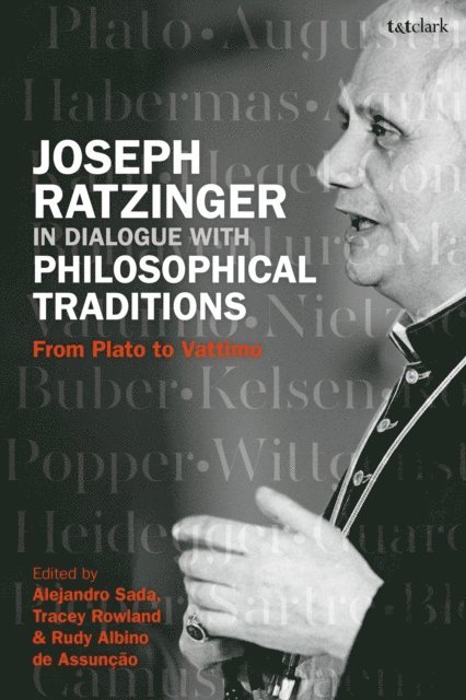 Tracey Rowland, Alejandro Sada, Rudy Albino de Assunção - Joseph Ratzinger in Dialogue with Philosophical Traditions, E-bok