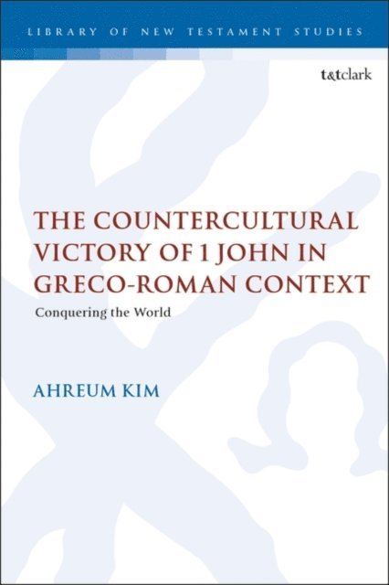 Ahreum Kim - Countercultural Victory of 1 John in Greco-Roman Context, E-bok