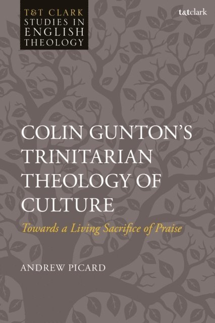Andrew Picard - Colin Gunton’s Trinitarian Theology of Culture, E-bok