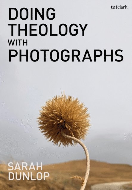 Sarah Dunlop - Doing Theology with Photographs, E-bok