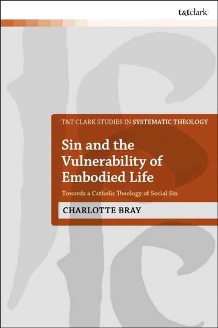 Charlotte Bray - Sin and the Vulnerability of Embodied Life, E-bok