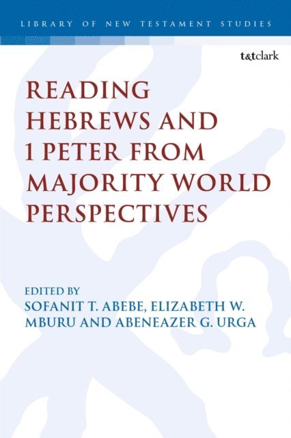 Sofanit T. Abebe, Elizabeth W. Mburu, Abeneazer G. Urga - Reading Hebrews and 1 Peter from Majority World Perspectives, E-bok