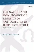 Benjamin Sargent, Chris Keith - Nature and Significance of Ignatius of Antioch's Use of Jewish Scripture, Häftad. Tillgänglighet: Kommande