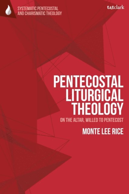 Monte Lee Rice - Pentecostal Liturgical Theology, E-bok