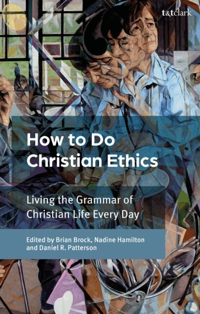 Brian Brock, Nadine Hamilton, Daniel R. Patterson - How To Do Christian Ethics, E-bok