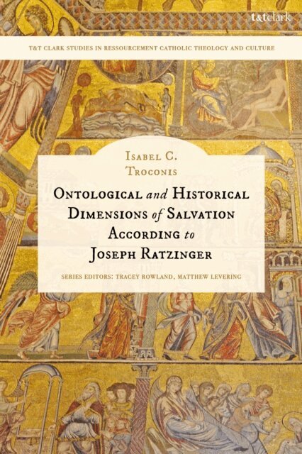 Isabel C. Troconis - Ontological and Historical Dimensions of Salvation According to Joseph Ratzinger, E-bok
