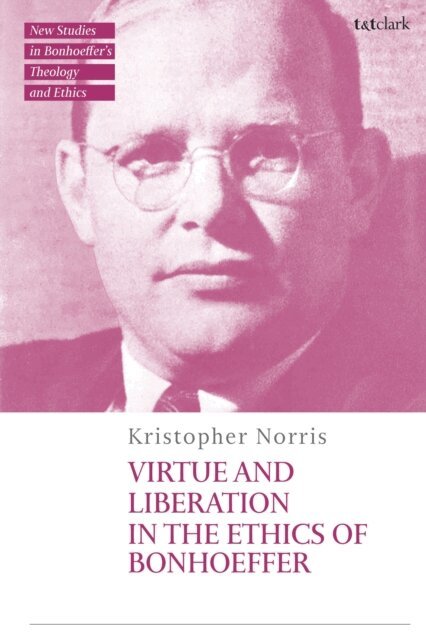 Kristopher Norris - Virtue and Liberation in the Ethics of Bonhoeffer, E-bok