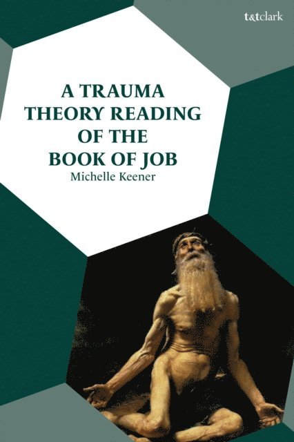 Michelle Keener - Trauma Theory Reading of the Book of Job, E-bok