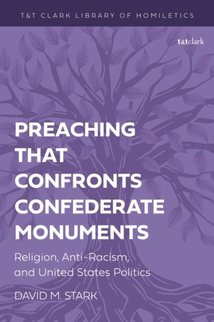 David M. Stark - Preaching that Confronts Confederate Monuments, E-bok