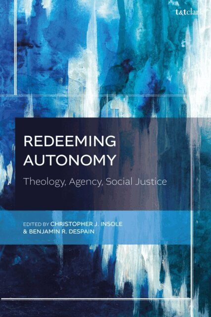 Christopher J. Insole, Benjamin R. DeSpain - Redeeming Autonomy, E-bok