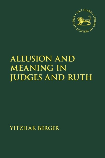 Yitzhak Berger - Allusion and Meaning in Judges and Ruth, E-bok. Tillgänglighet: Lägg i varukorg