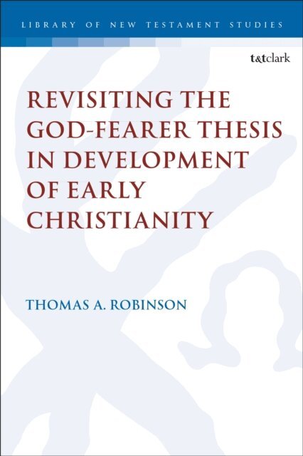 Thomas A. Robinson - Revisiting the God-fearer Thesis in the Development of Early Christianity, E-bok