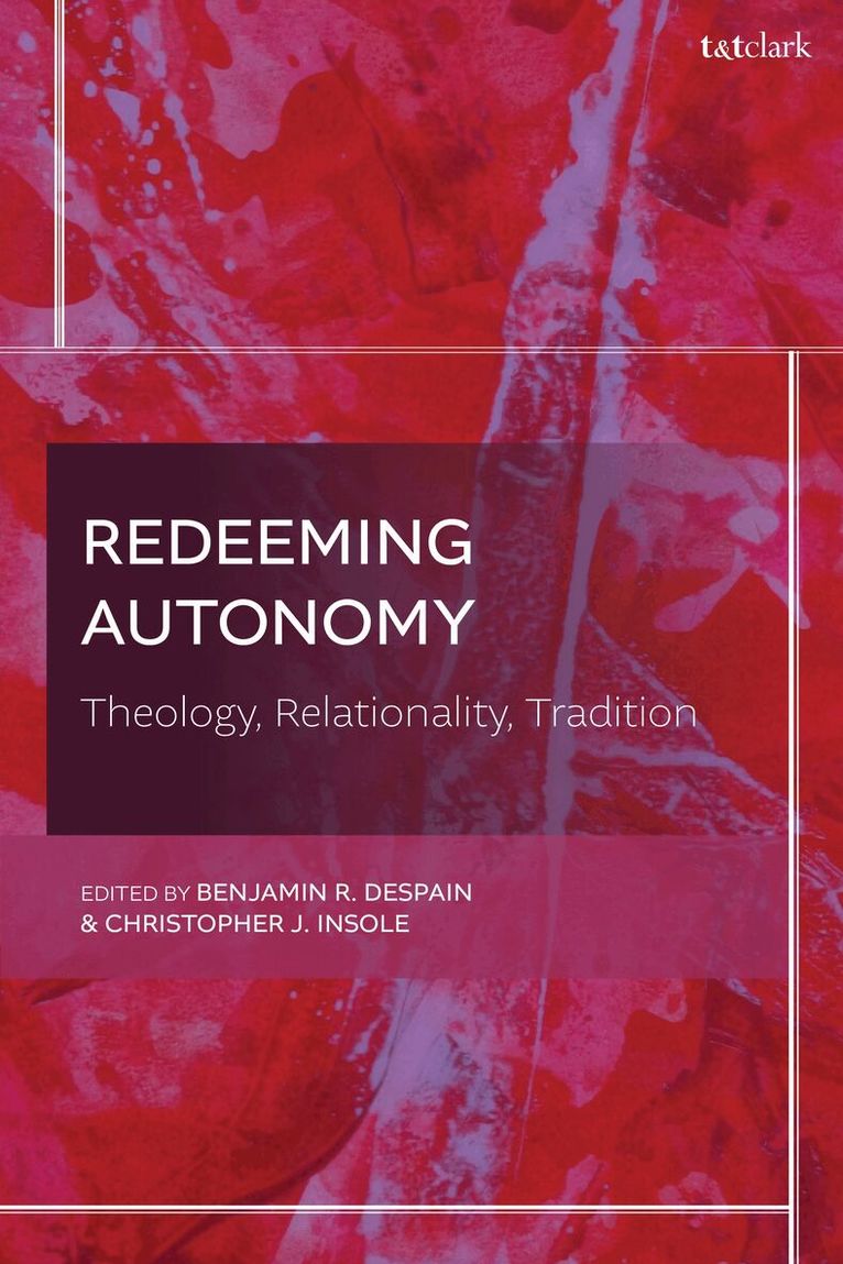 Benjamin R. DeSpain, Christopher J. Insole - Redeeming Autonomy, Inbunden