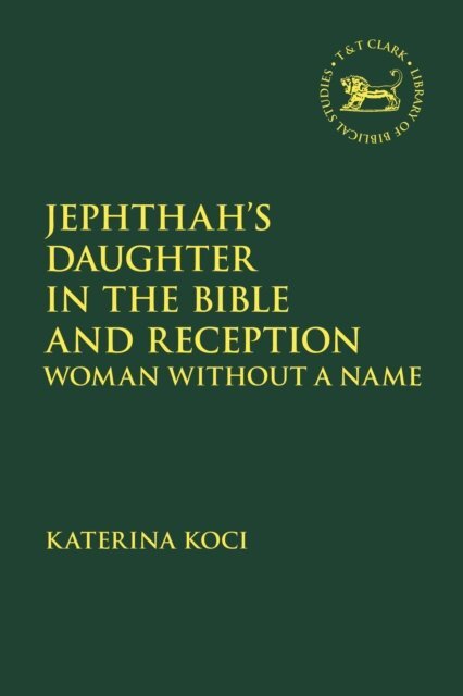 Katerina Koci - Jephthah’s Daughter in the Bible and Reception, E-bok. Tillgänglighet: Kommande