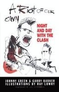 A Riot of Our Own: Night and Day with the Clash