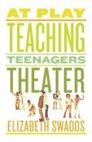 Elizabeth Swados - At Play: Teaching Teenagers Theater, Häftad