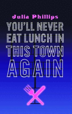 Julia Phillips - You'll Never Eat Lunch in this Town Again, Häftad