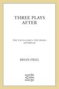 Three Plays After: The Yalta Game, the Bear, Afterplay