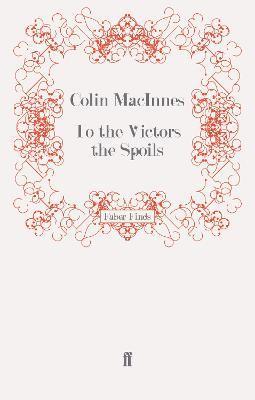 Colin MacInnes - To the Victors the Spoils, Häftad