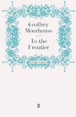 Geoffrey Moorhouse - To the Frontier, Häftad. Tillgänglighet: Lägg i varukorg