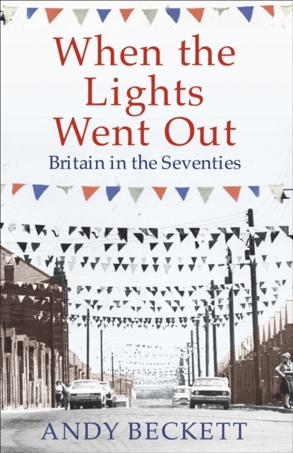 Andy Beckett - When the Lights Went Out, E-bok