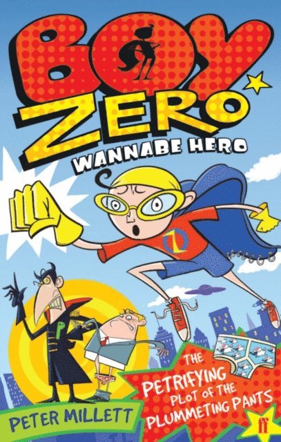 Peter Millett - Boy Zero Wannabe Hero: The Petrifying Plot of the Plummeting Pants, E-bok