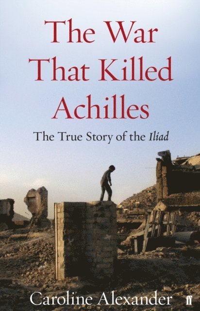 Caroline Alexander - War That Killed Achilles, E-bok