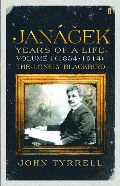 John Tyrrell - Janacek: Years of a Life Volume 1 (1854-1914), E-bok