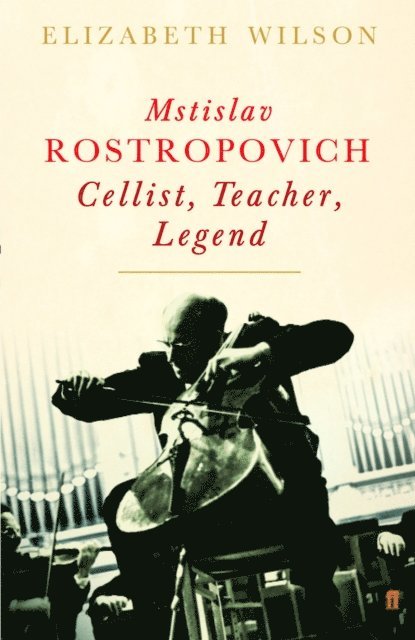 Elizabeth Wilson - Mstislav Rostropovich: Cellist, Teacher, Legend, E-bok