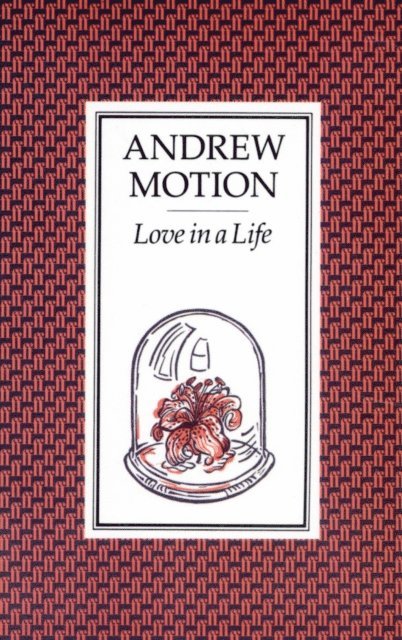Andrew Motion - Love in a Life, E-bok